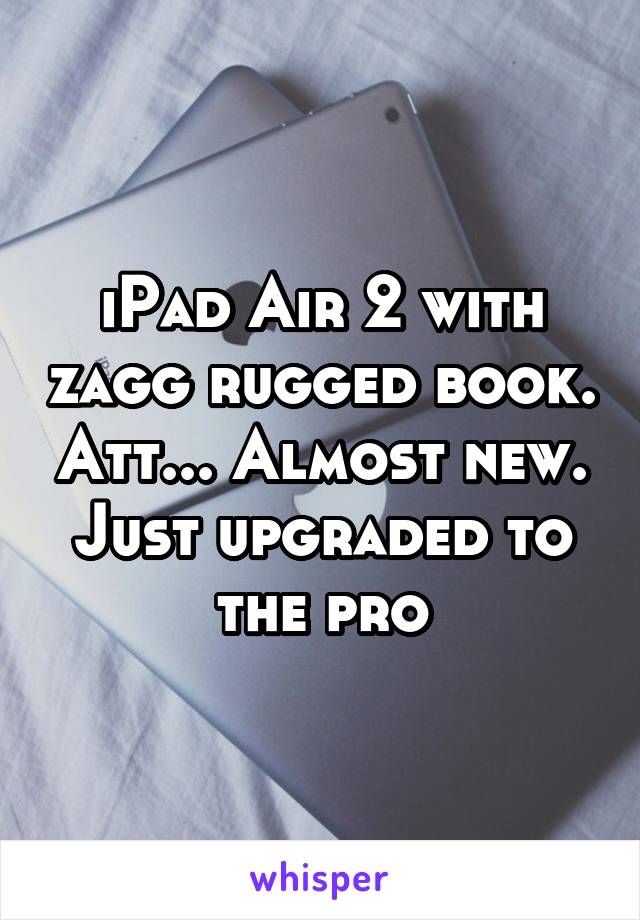 iPad Air 2 with zagg rugged book. Att... Almost new. Just upgraded to the pro