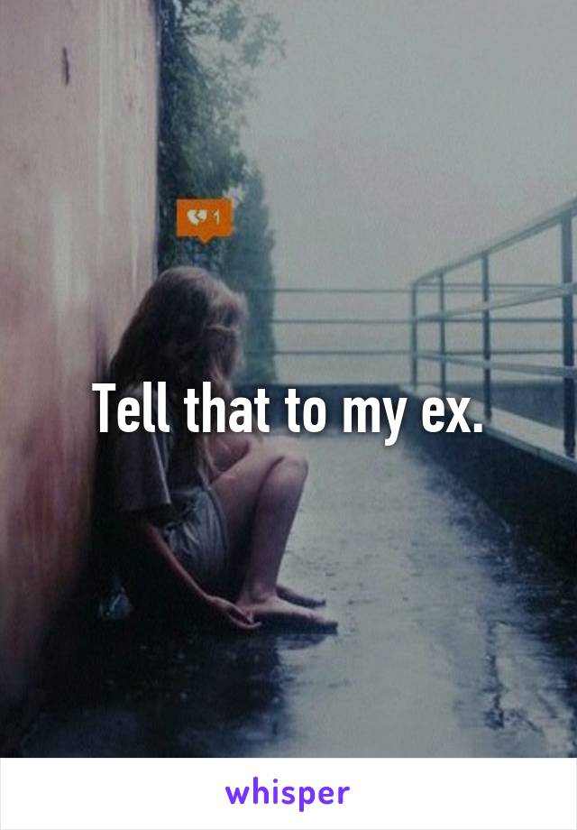 Tell that to my ex.