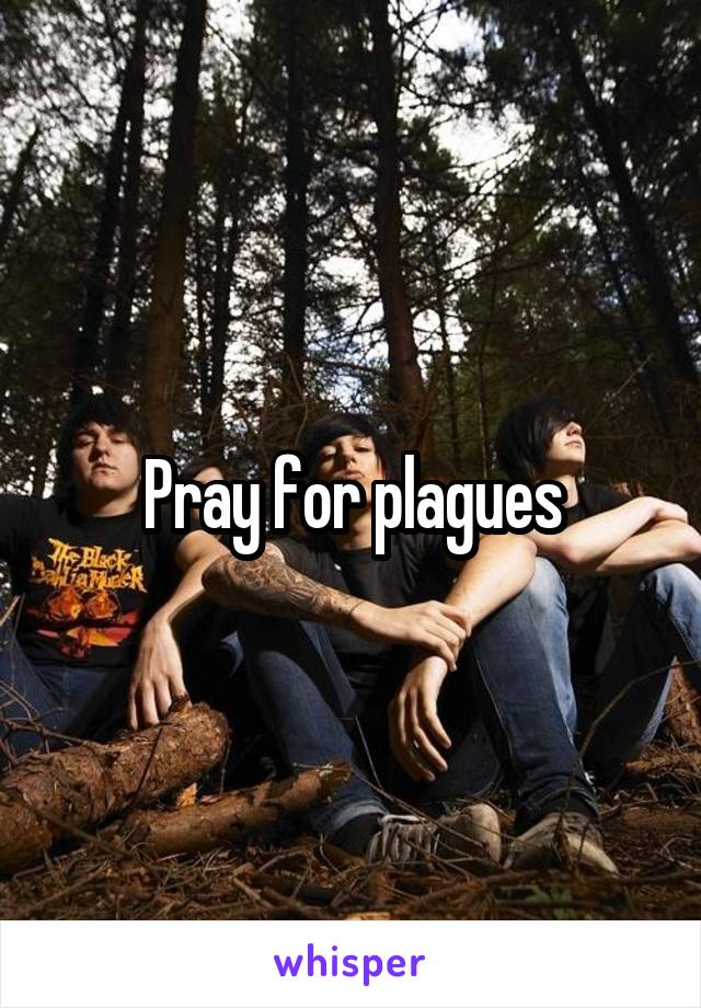 Pray for plagues