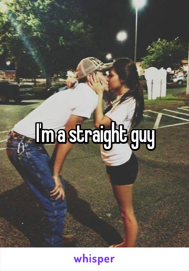 I'm a straight guy