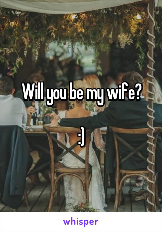 Will you be my wife?

:)