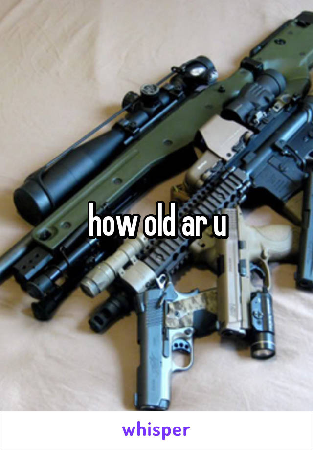 how old ar u