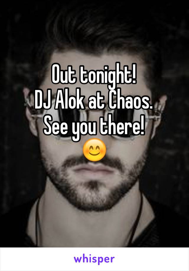 Out tonight!
DJ Alok at Chaos.
See you there! 
😊


