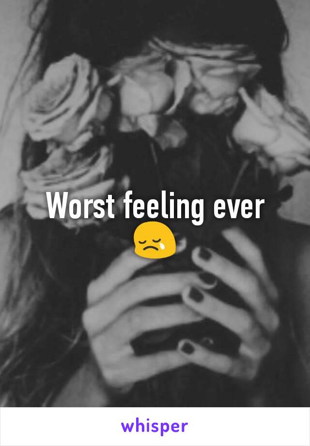 Worst feeling ever 😢