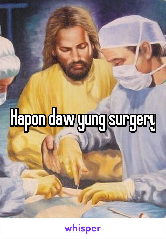 Hapon daw yung surgery