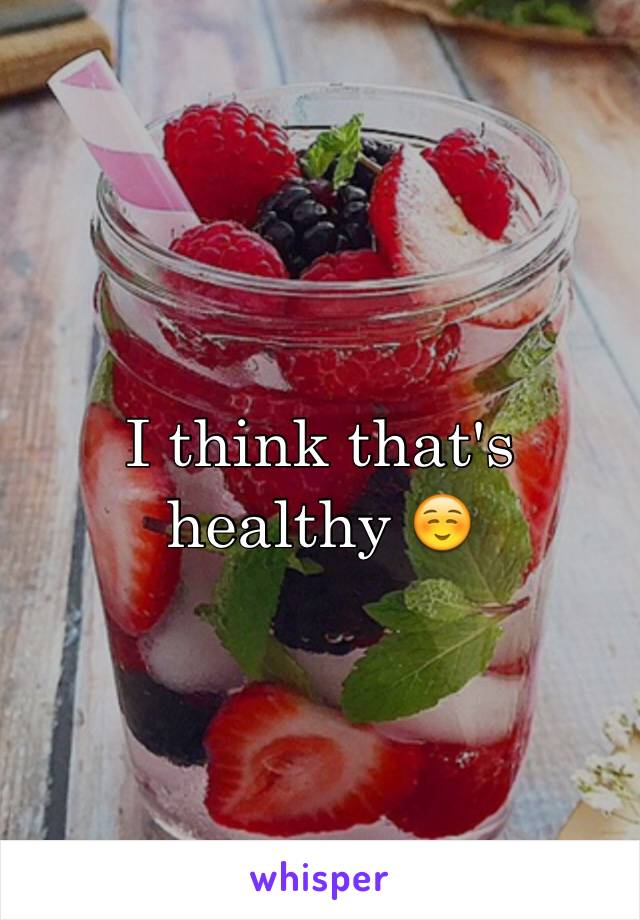 I think that's healthy ☺️ 