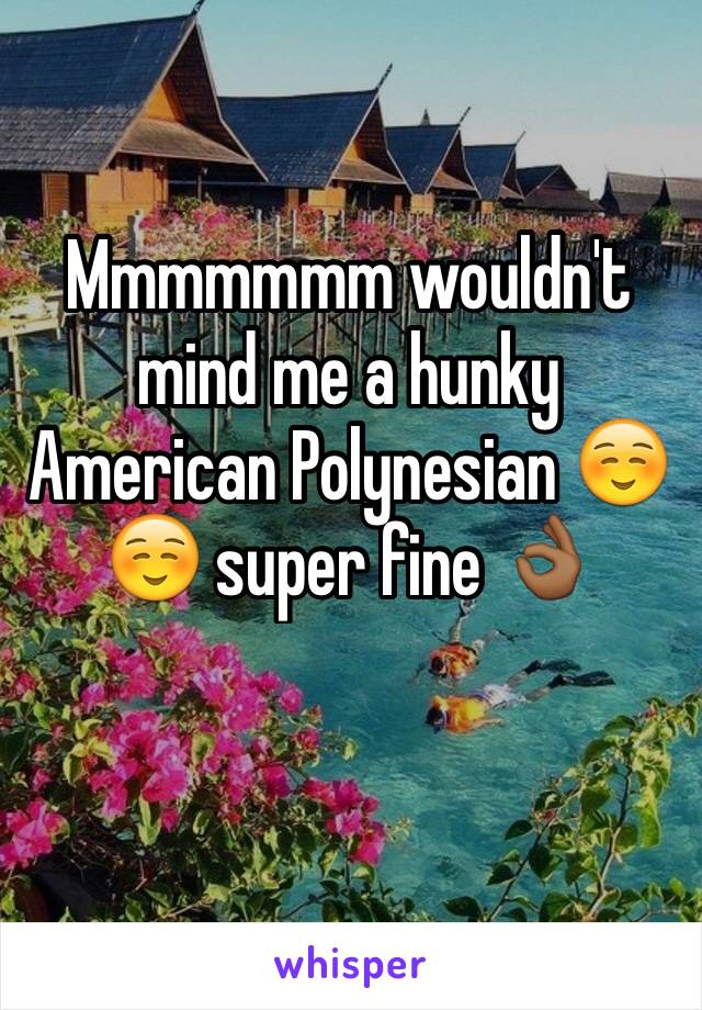 Mmmmmmm wouldn't mind me a hunky American Polynesian ☺️☺️ super fine 👌🏾