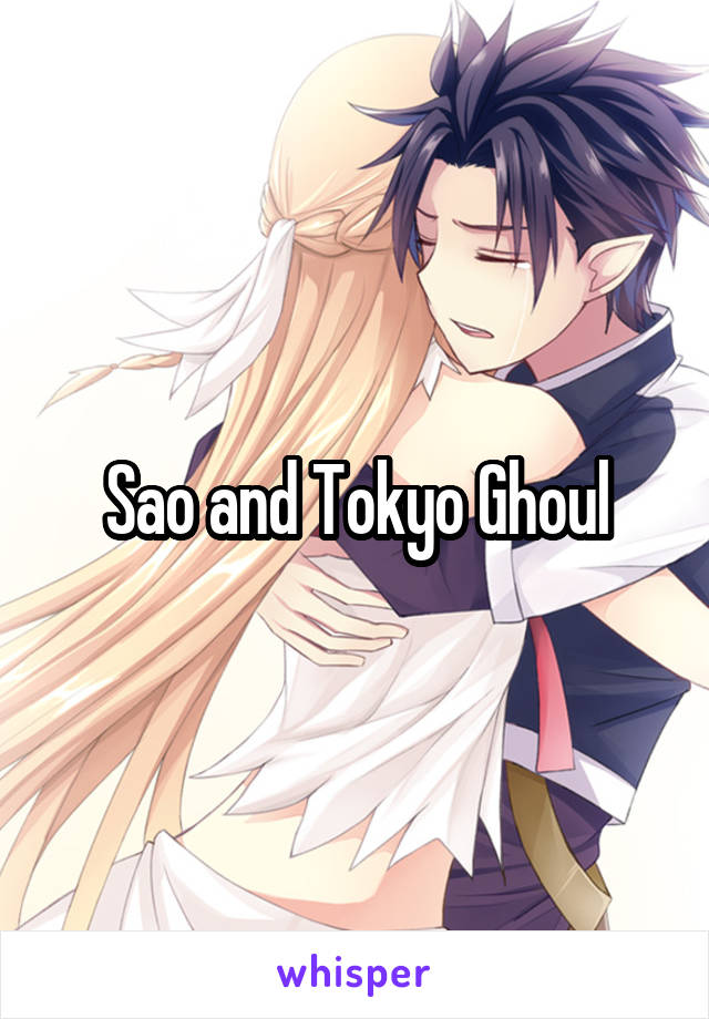 Sao and Tokyo Ghoul