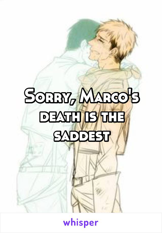 Sorry, Marco's death is the saddest