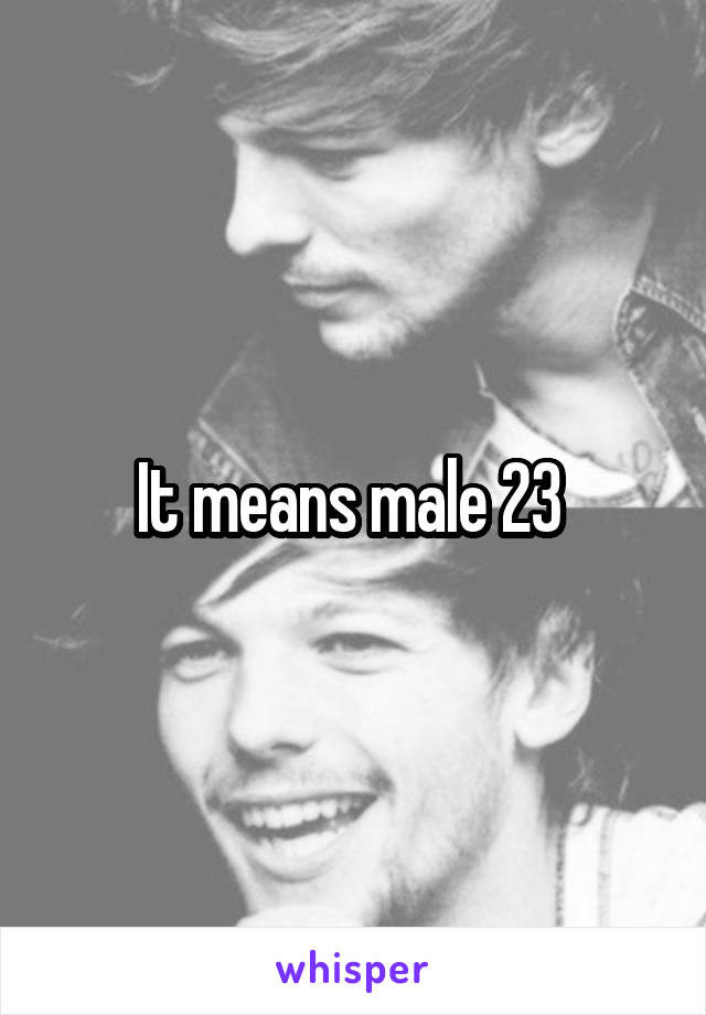 It means male 23 