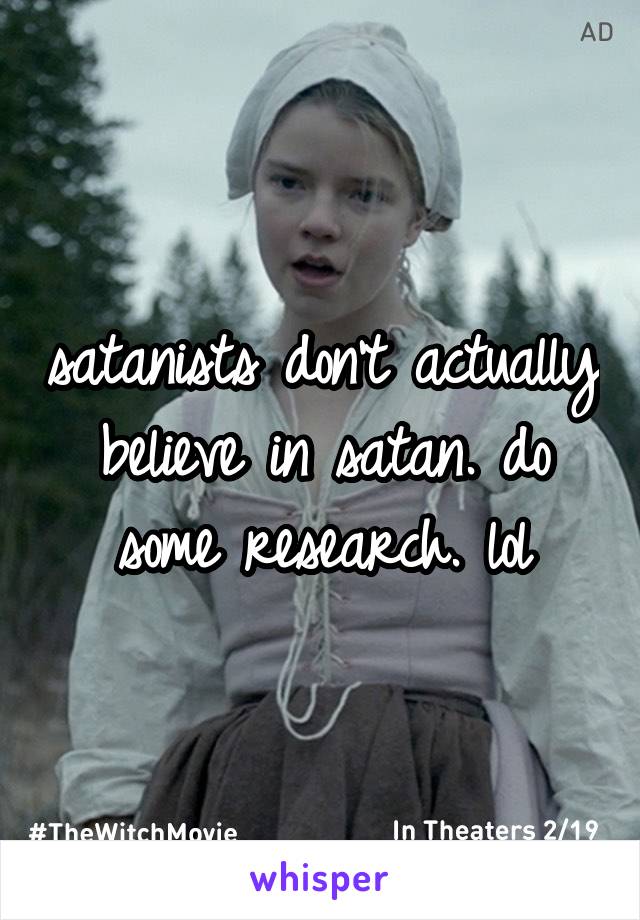 satanists don't actually believe in satan. do some research. lol