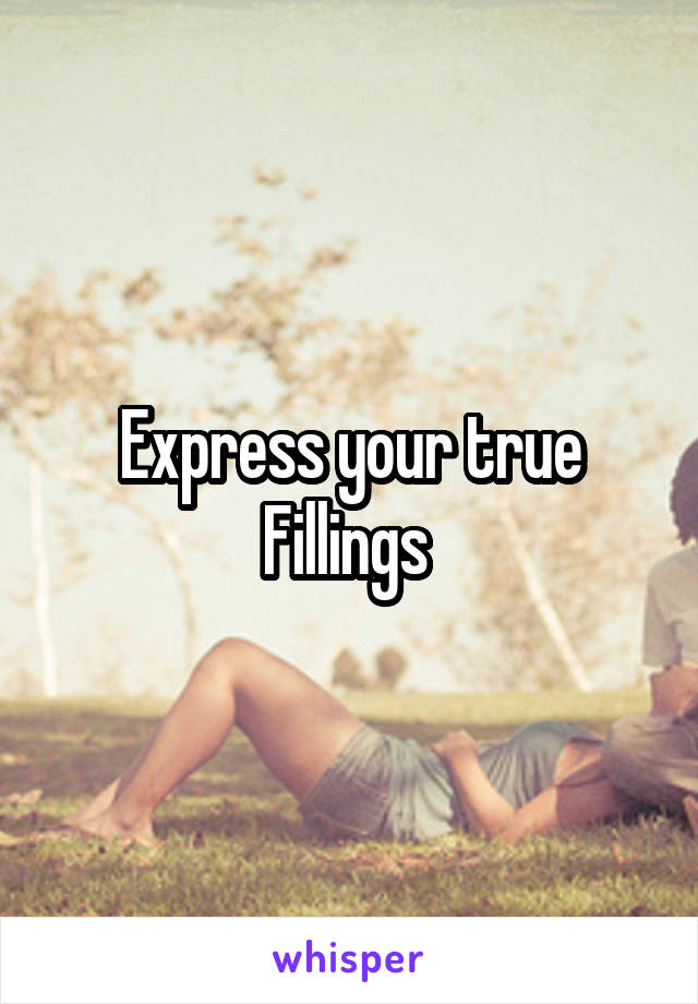 Express your true
Fillings 