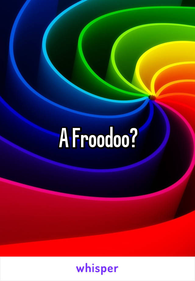 A Froodoo?