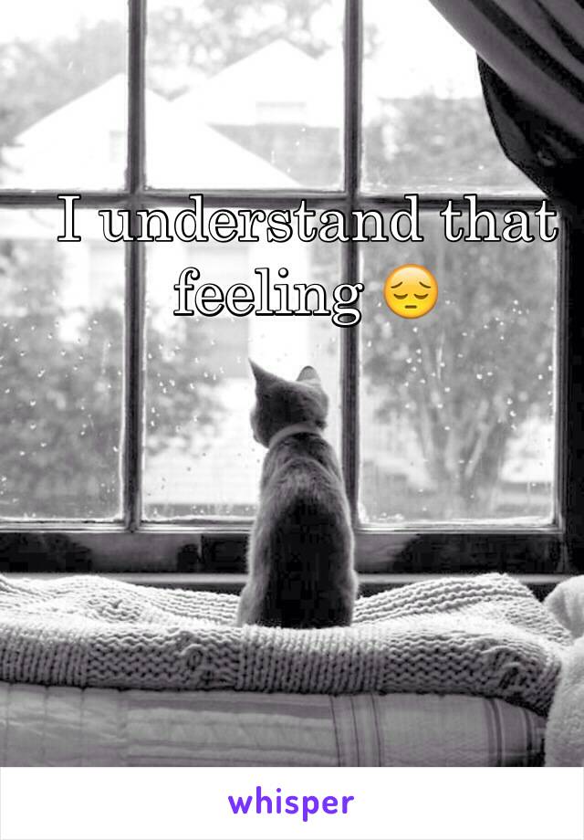 I understand that feeling 😔