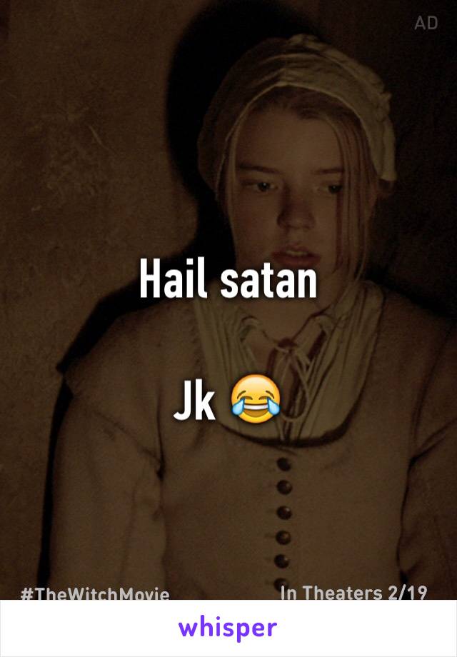 Hail satan 

Jk 😂