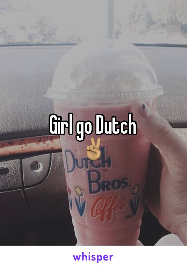 Girl go Dutch
✌🏽