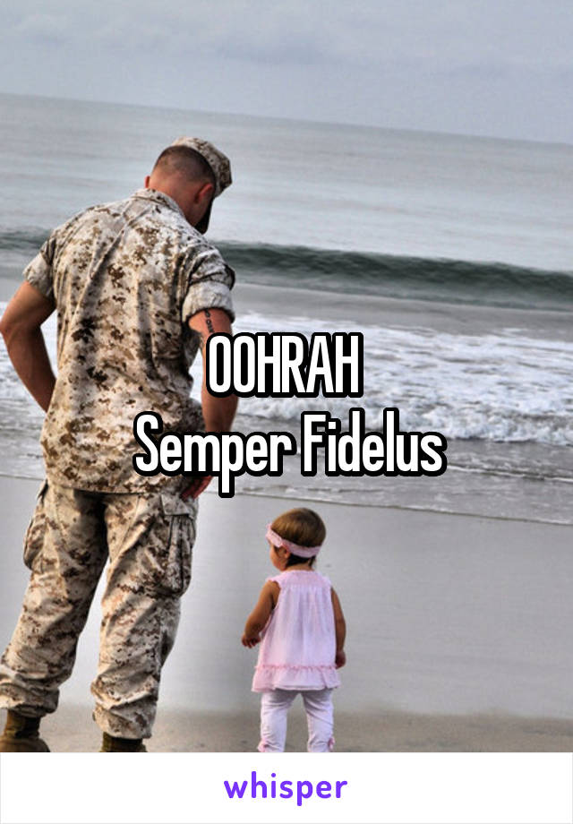 OOHRAH 
Semper Fidelus