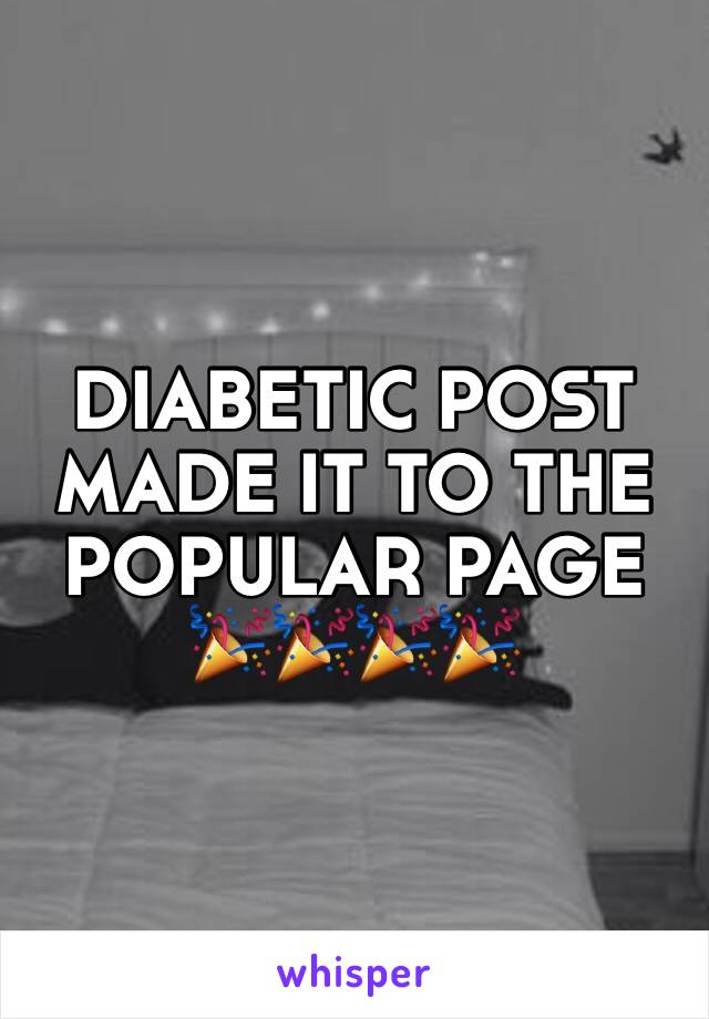 DIABETIC POST MADE IT TO THE POPULAR PAGE 🎉🎉🎉🎉