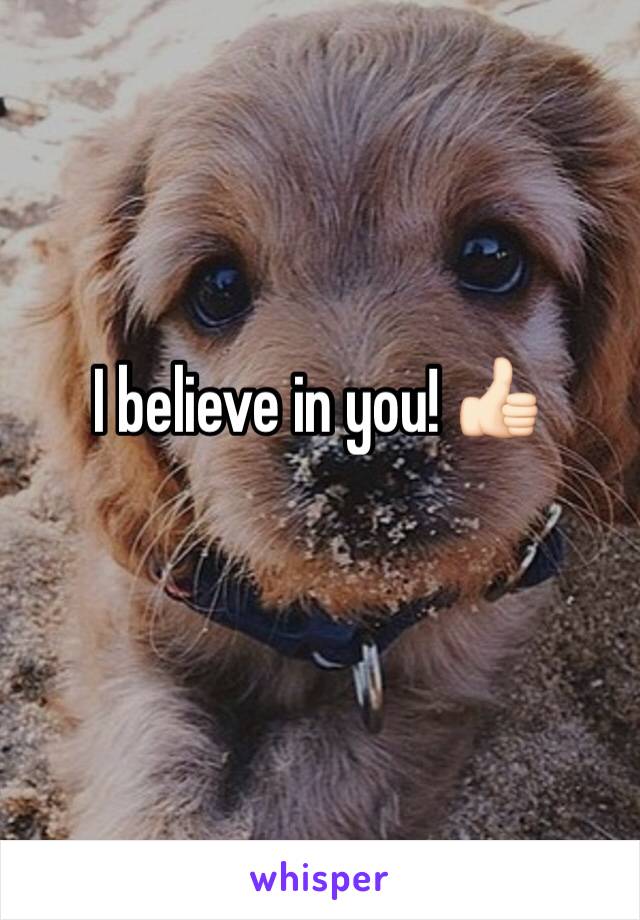 I believe in you! 👍🏻