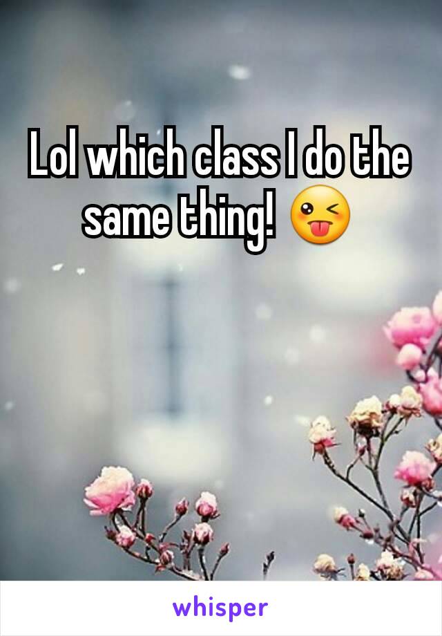 Lol which class I do the same thing! 😜