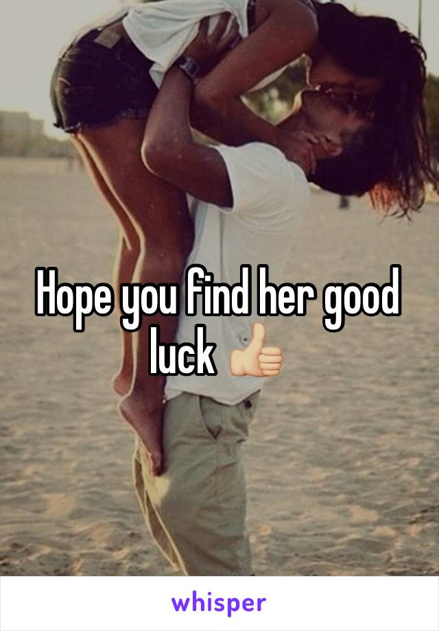 Hope you find her good luck 👍🏼