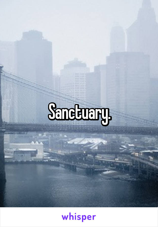 Sanctuary.