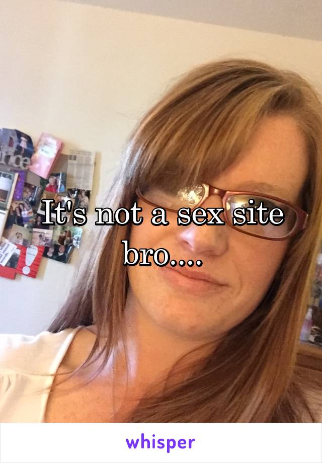 It's not a sex site bro....