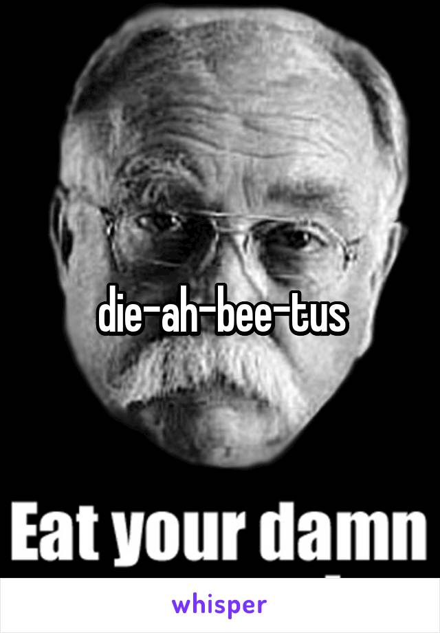 die-ah-bee-tus