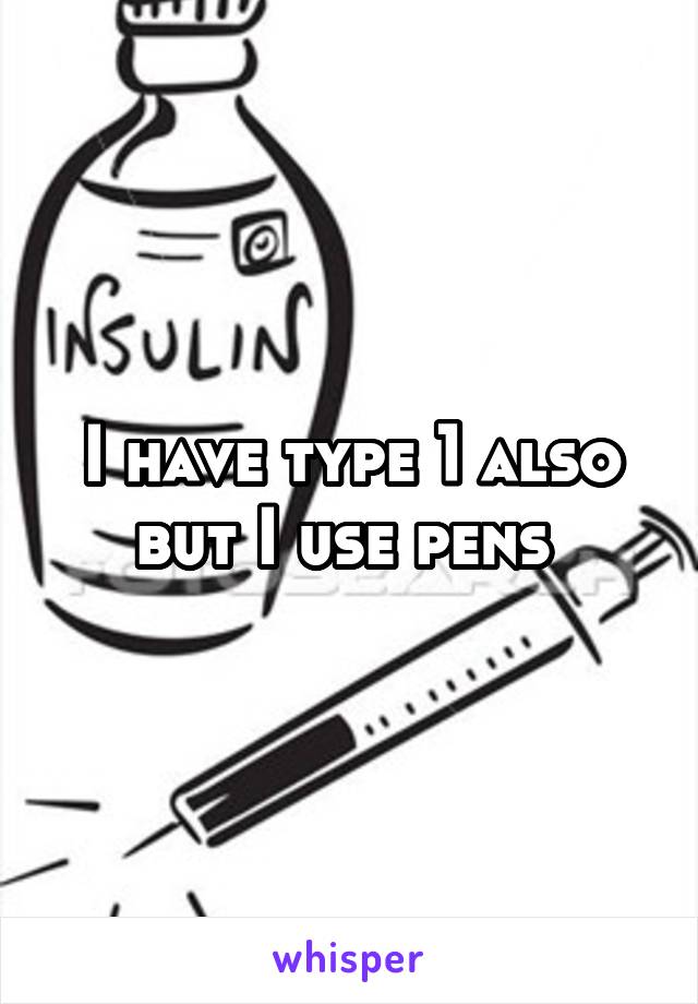 I have type 1 also but I use pens 