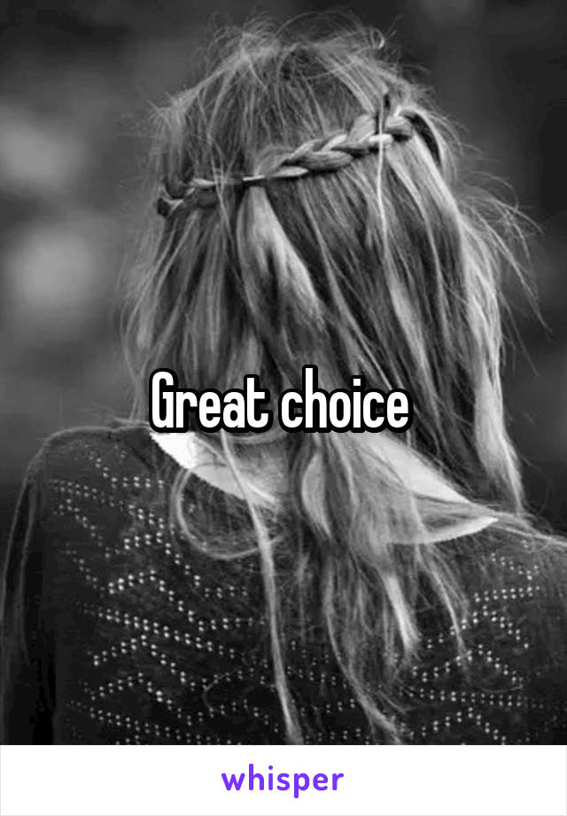 Great choice 