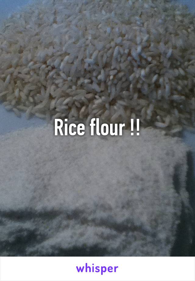 Rice flour !!
