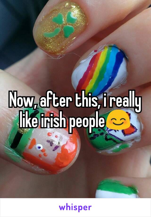 Now, after this, i really like irish people😊