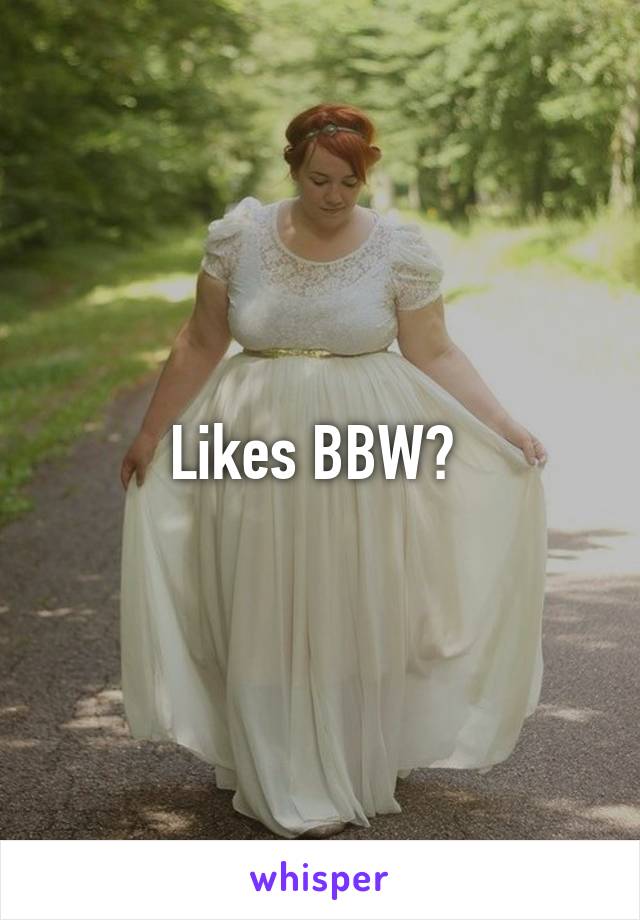 Likes BBW? 