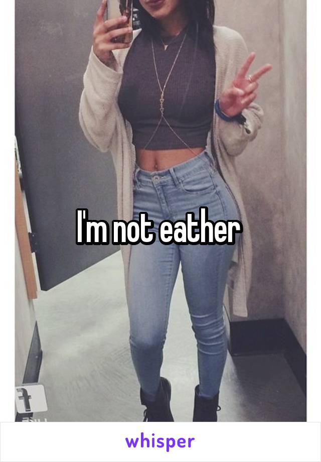 I'm not eather 