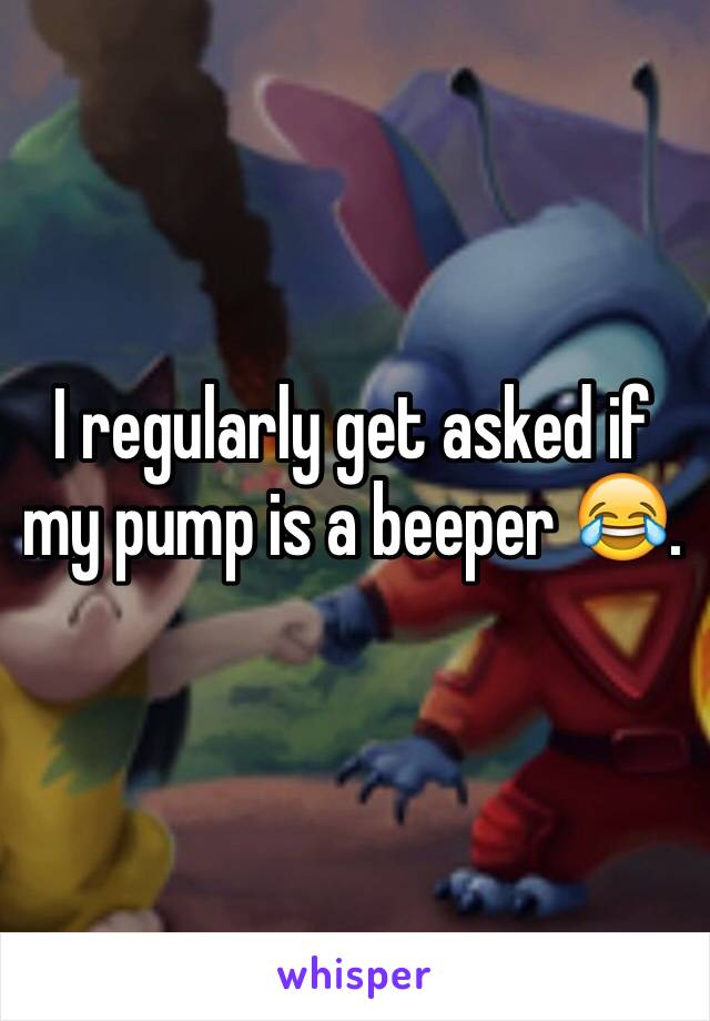 I regularly get asked if my pump is a beeper 😂. 