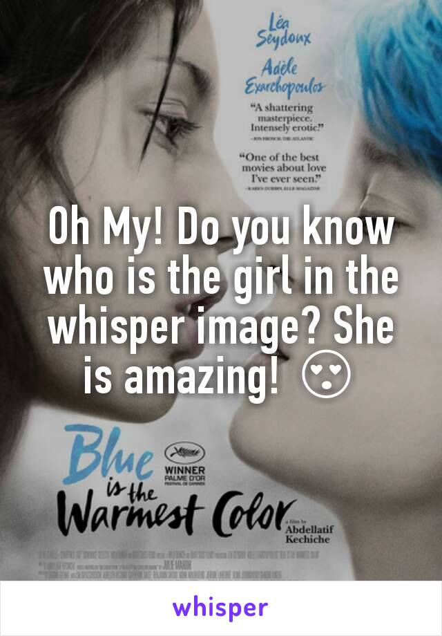 Oh My! Do you know who is the girl in the whisper image? She is amazing! 😍