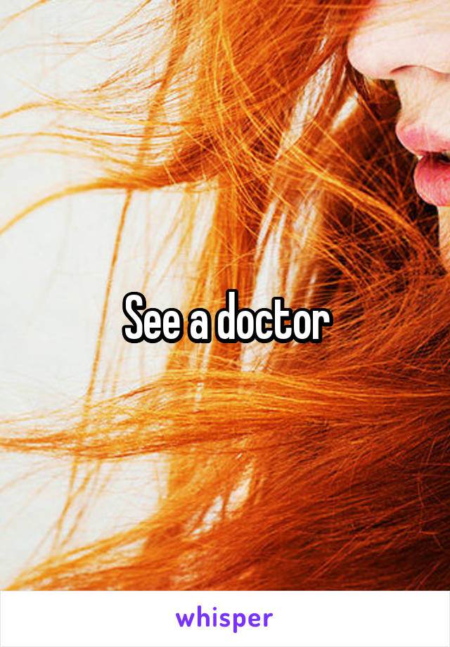 See a doctor