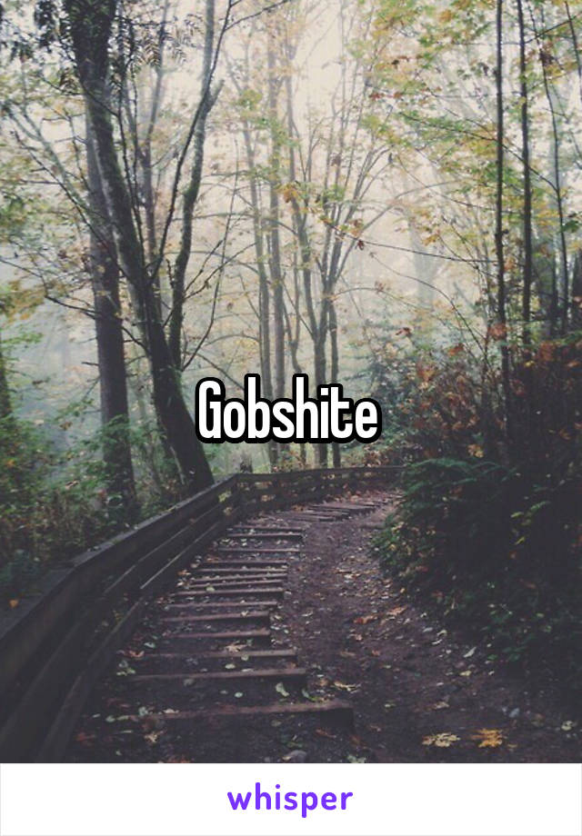 Gobshite 