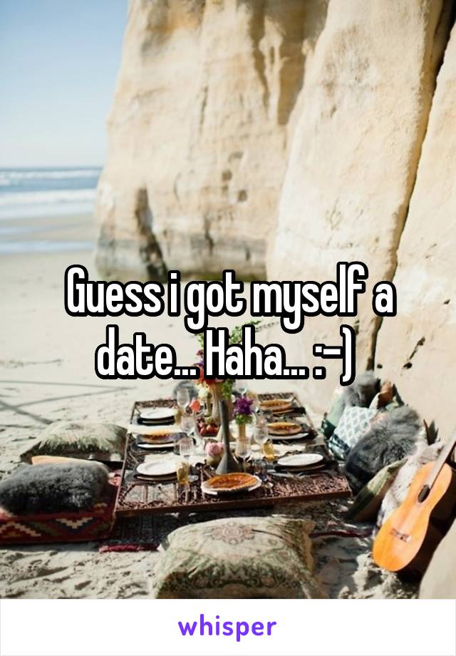 Guess i got myself a date... Haha... :-) 