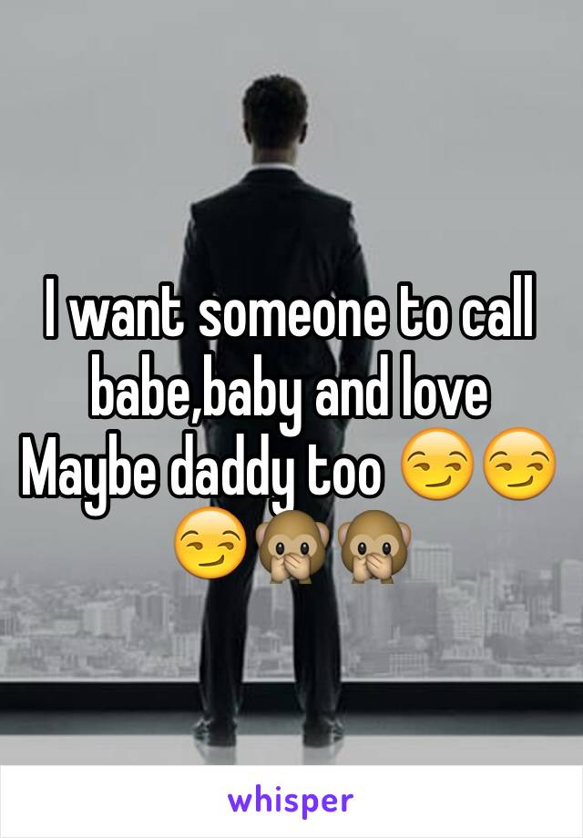 I want someone to call babe,baby and love
Maybe daddy too 😏😏😏🙊🙊