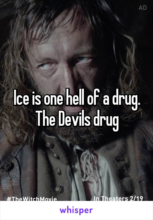 Ice is one hell of a drug. The Devils drug