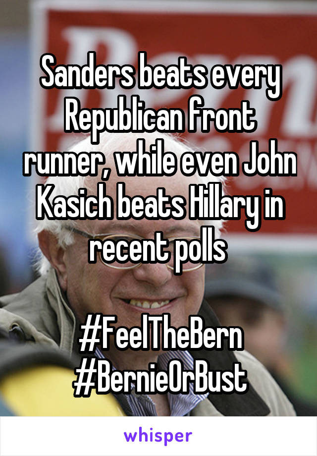 Sanders beats every Republican front runner, while even John Kasich beats Hillary in recent polls 

#FeelTheBern #BernieOrBust