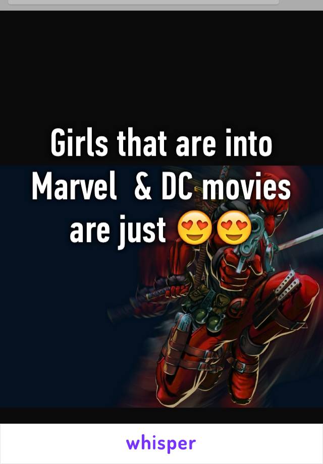 Girls that are into Marvel  & DC movies are just 😍😍