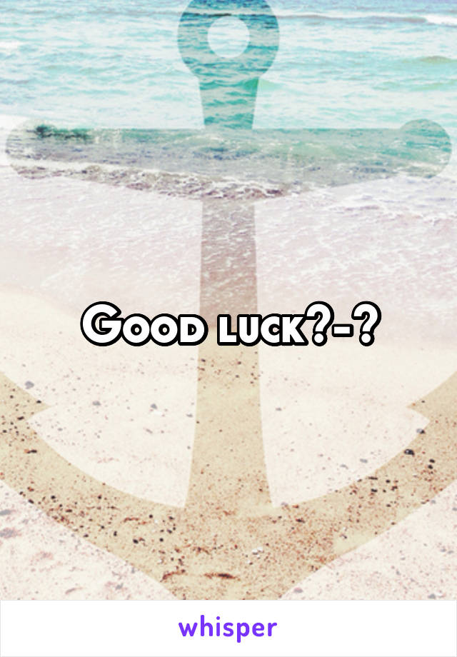 Good luck^-^