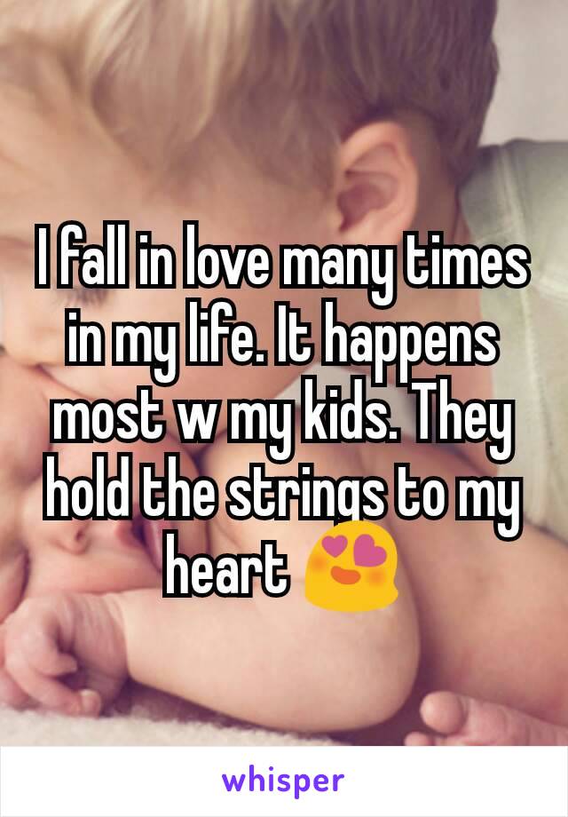 I fall in love many times in my life. It happens most w my kids. They hold the strings to my heart 😍