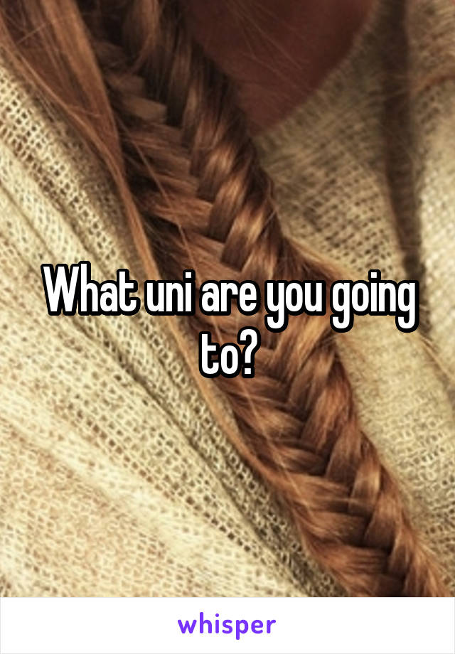 What uni are you going to?