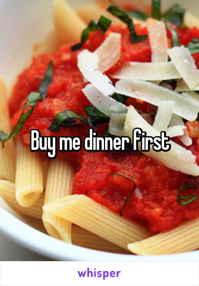Buy me dinner first