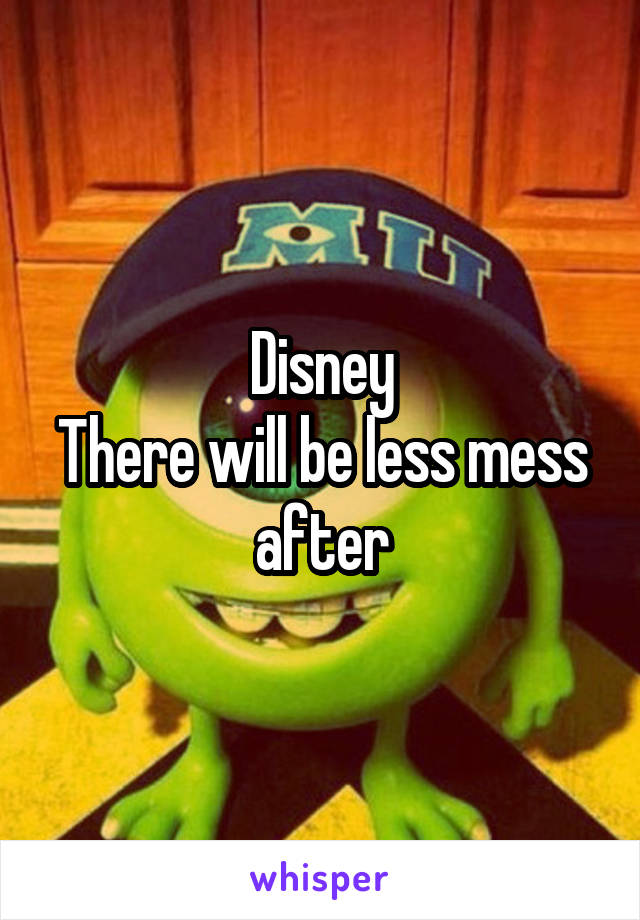 Disney
There will be less mess after