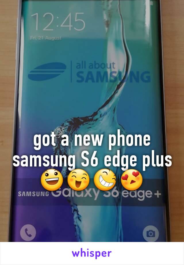 got a new phone samsung S6 edge plus 😃😄😆😍