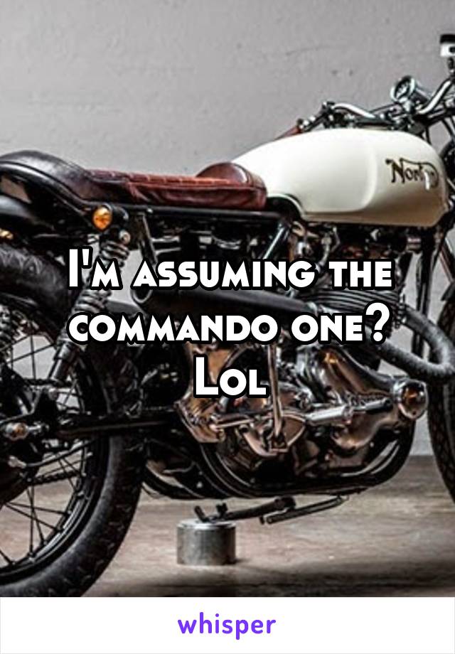 I'm assuming the commando one? Lol